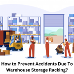 How to Prevent Accidents Due To Warehouse Storage Racking?